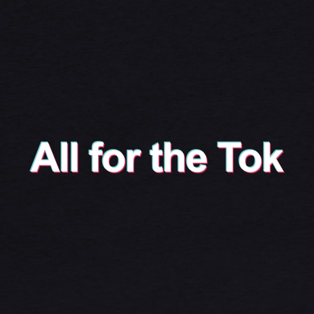 All for the Tok (TikTok Meme) by FutureGadgetsToday